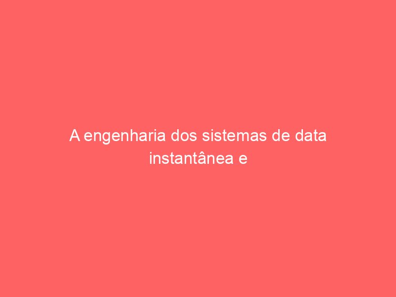 A engenharia dos sistemas de data instantânea e o salto de meia-noite