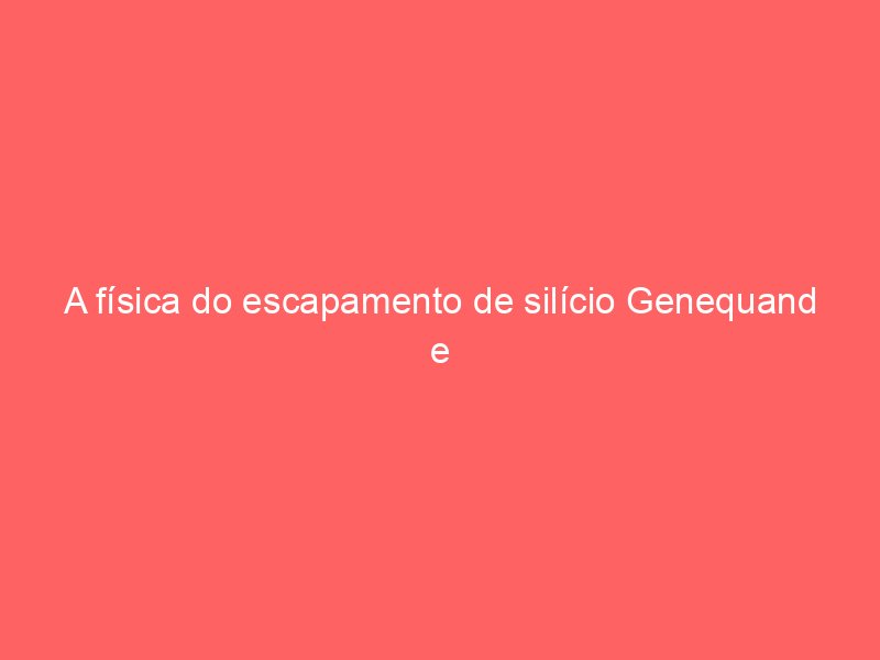 A física do escapamento de silício Genequand e a ressonância de alta frequência A física do escapamento de silício Genequand e a ressonância de alta frequência