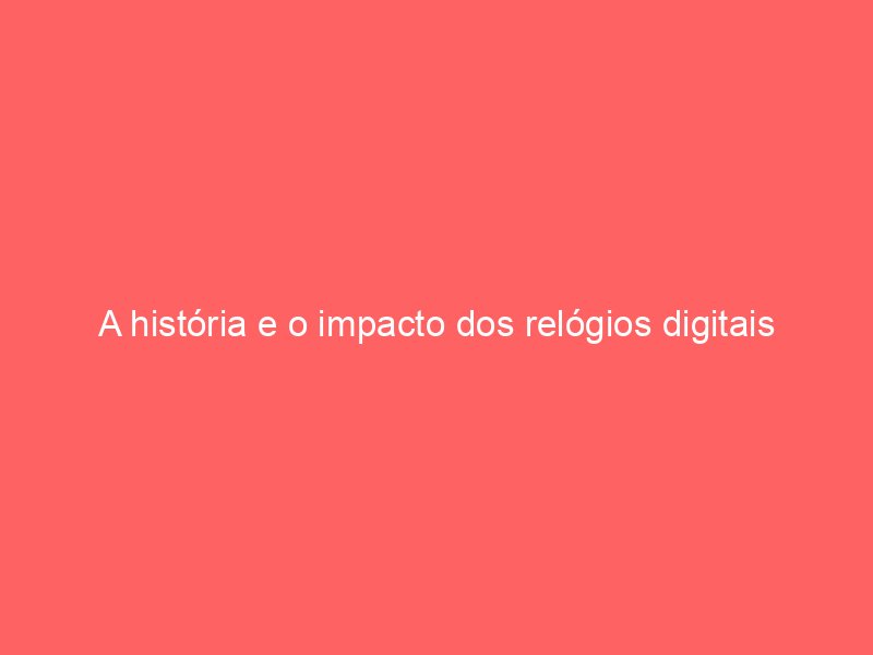 A história e o impacto dos relógios digitais retrô do Casio ao G-Shock